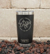 Coffee Lovers 20oz Yeti tumbler laser engraved with First I Drink the Coffee Then I Do the Things