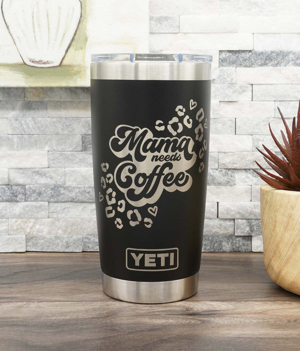 Mama Needs Coffee Laser Engraved Coffee Lovers YETI® or Polar Camel Insulated Tumbler